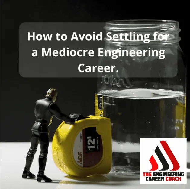 How to Avoid Settling for a Mediocre Engineering Career