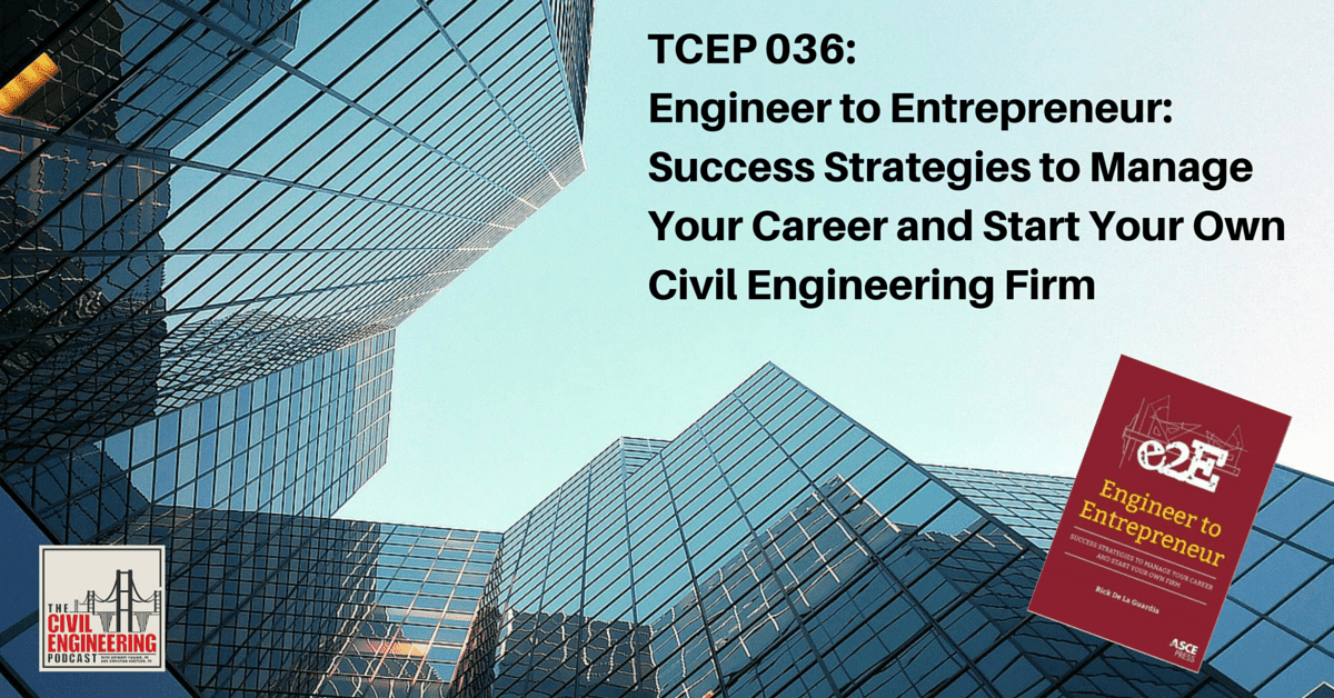 TCEP 036_ Engineer to Entrepreneur_ Success Strategies to Manage Your Career and Start Your Own Civil Engineering Firm