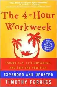 The 4-Hour Workweek: Escape 9-5, Live Anywhere, and Join the New Rich