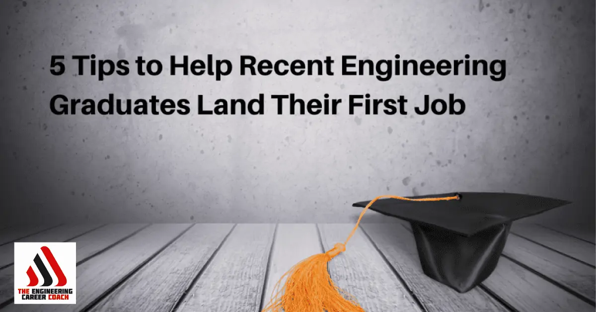 5 Tips to Help Recent Engineering Graduates Land Their First Job