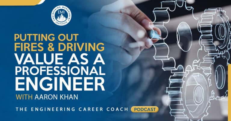 Putting out Fires and Driving Value as a Professional Engineer