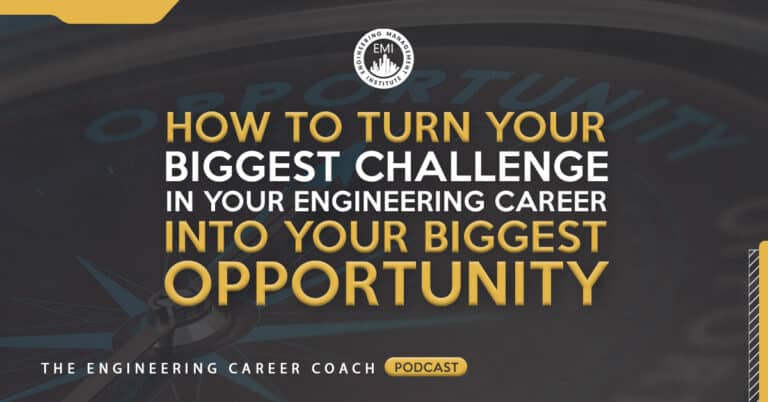 How To Turn Your Biggest Challenge in Your Engineering Career into Your Biggest Opportunity