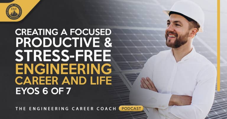 Creating a Focused, Productive and Stress-Free Engineering Career and Life