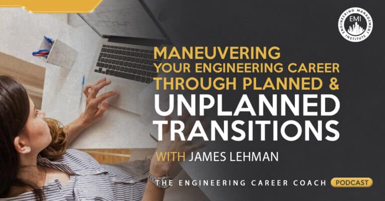 Maneuvering Your Engineering Career Through Planned and Unplanned Transitions – The Engineering Career Coach Podcast