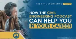 How the Civil Engineering Podcast Can Help You in Your Career