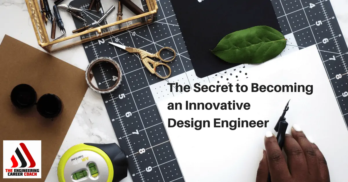 The Secret to Becoming an Innovative Design Engineer