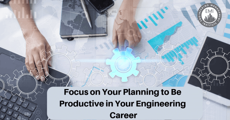 Project Engineering Focus Focus on Your Planning to Be Productive in Your Engineering Career