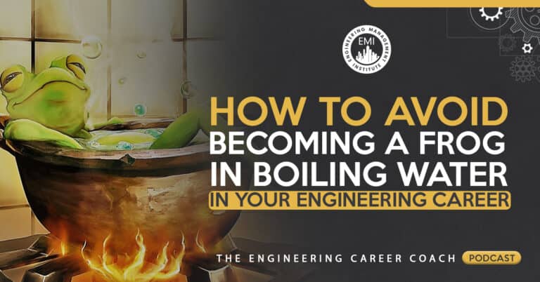 How to Avoid Becoming a Frog in Boiling Water in Your Engineering Career