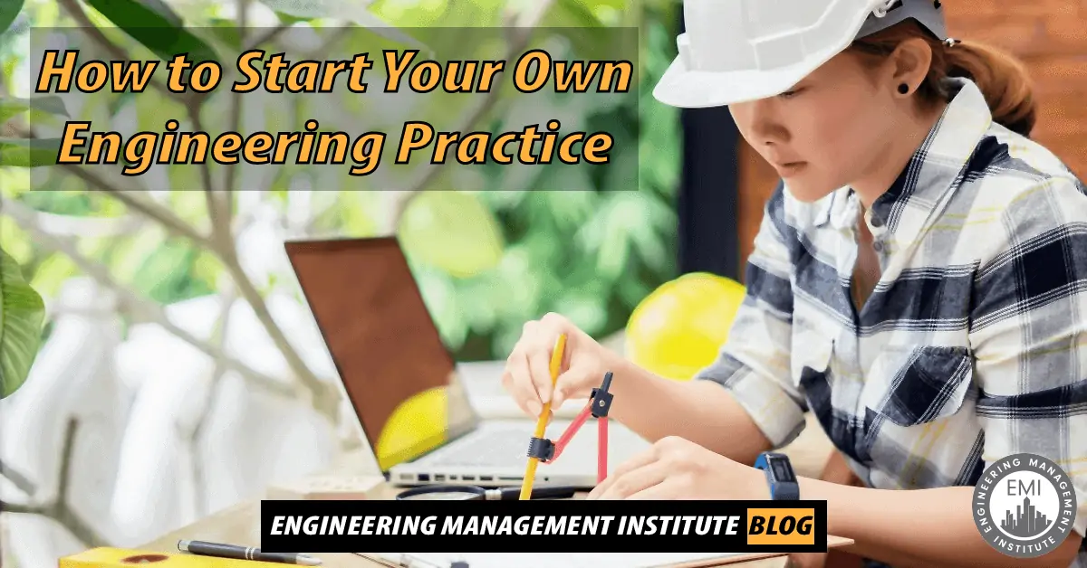 How to Start Your Own Engineering Practice